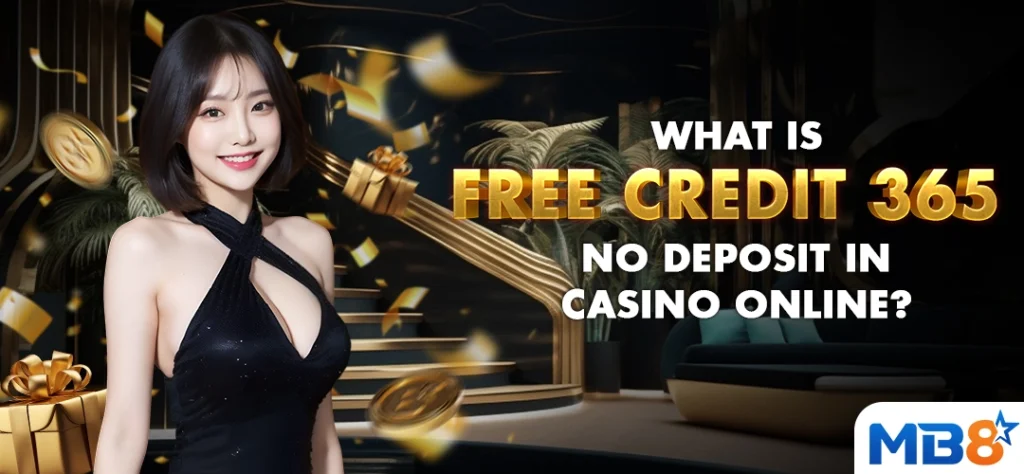 What Is Free Credit 365 No Deposit in Casino Online